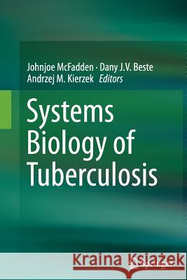 Systems Biology of Tuberculosis Johnjoe McFadden Dany J. V. Beste Andrzej M. Kierzek 9781489997395 Springer