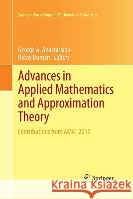 Advances in Applied Mathematics and Approximation Theory: Contributions from Amat 2012 Anastassiou, George a. 9781489997449 Springer