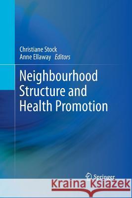 Neighbourhood Structure and Health Promotion Christiane Stock Anne Ellaway 9781489997548 Springer
