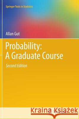 Probability: A Graduate Course Allan Gut   9781489997555 Springer