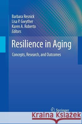 Resilience in Aging: Concepts, Research, and Outcomes Resnick, Barbara 9781489997760