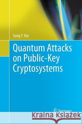 Quantum Attacks on Public-Key Cryptosystems Song y. Yan 9781489997791 Springer