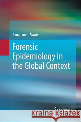 Forensic Epidemiology in the Global Context Sana Loue 9781489997807 Springer