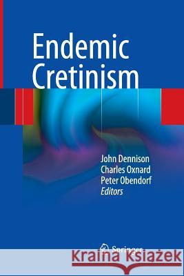 Endemic Cretinism John Dennison Charles Oxnard Peter Obendorf 9781489997821