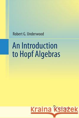 An Introduction to Hopf Algebras  9781489997845 Not Avail