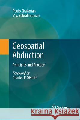 Geospatial Abduction: Principles and Practice Shakarian, Paulo 9781489997852 Springer