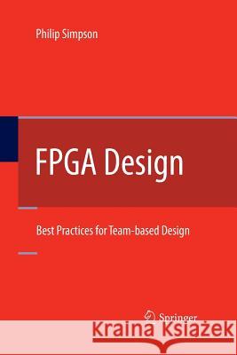 FPGA Design: Best Practices for Team-Based Design Simpson, Philip 9781489997890 Springer