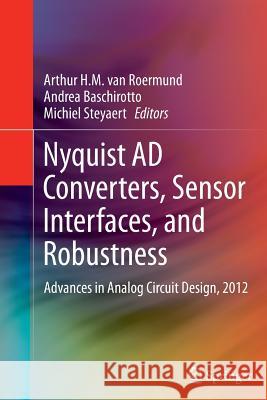 Nyquist Ad Converters, Sensor Interfaces, and Robustness: Advances in Analog Circuit Design, 2012 van Roermund, Arthur H. M. 9781489997944 Springer