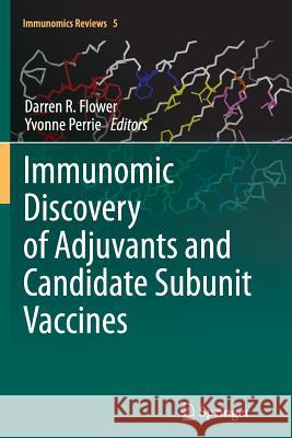 Immunomic Discovery of Adjuvants and Candidate Subunit Vaccines Darren R. Flower Yvonne Perrie 9781489997951