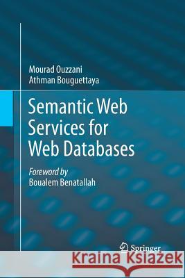 Semantic Web Services for Web Databases Mourad Ouzzani Athman Bouguettaya  9781489998071