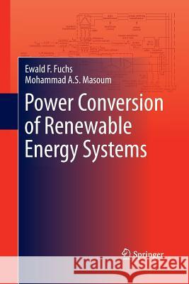 Power Conversion of Renewable Energy Systems Ewald F Fuchs Mohammad A S Masoum  9781489998316