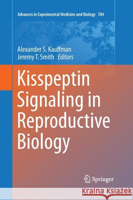 Kisspeptin Signaling in Reproductive Biology Alexander S Kauffman Jeremy T Smith  9781489998392