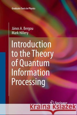 Introduction to the Theory of Quantum Information Processing Janos a. Bergou Mark Hillery 9781489998439 Springer