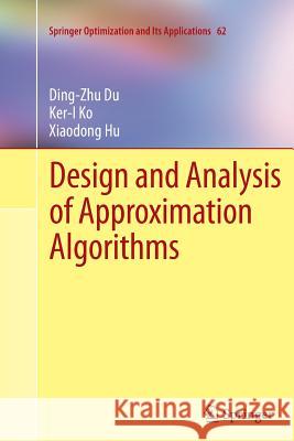 Design and Analysis of Approximation Algorithms Ding-Zhu Du Ker-I Ko Xiaodong Hu 9781489998446