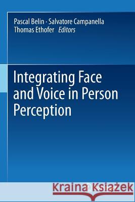 Integrating Face and Voice in Person Perception Pascal Belin Salvatore Campanella Thomas Ethofer 9781489998477