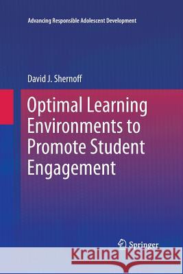 Optimal Learning Environments to Promote Student Engagement David J. Shernoff 9781489998491 Springer