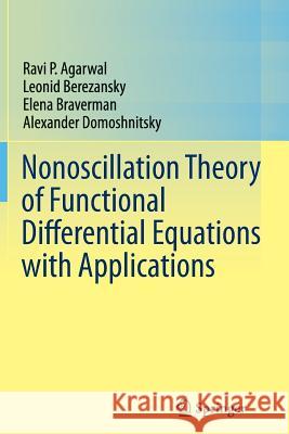 Nonoscillation Theory of Functional Differential Equations with Applications Ravi P. Agarwal Leonid Berezansky Elena Braverman 9781489998507 Springer
