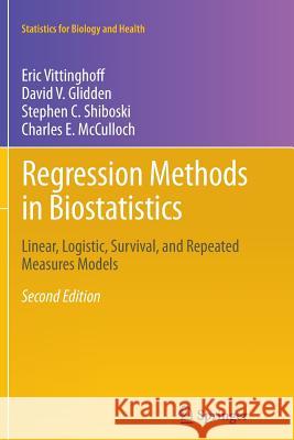 Regression Methods in Biostatistics: Linear, Logistic, Survival, and Repeated Measures Models Vittinghoff, Eric 9781489998545 Springer