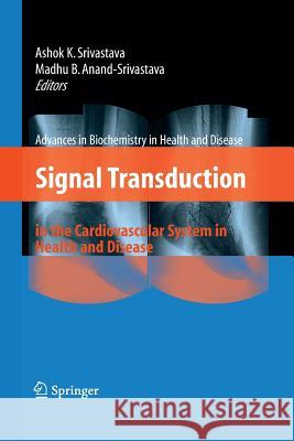 Signal Transduction in the Cardiovascular System in Health and Disease Ashok K Srivastava Madhu B Anand-Srivastava  9781489998569