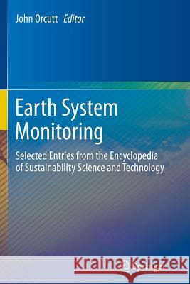 Earth System Monitoring: Selected Entries from the Encyclopedia of Sustainability Science and Technology Orcutt, John 9781489998705 Springer