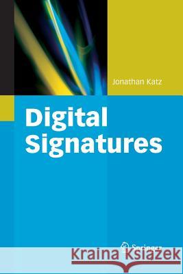 Digital Signatures Jonathan Katz (California Institute of T   9781489998811