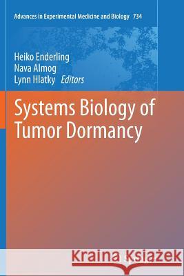 Systems Biology of Tumor Dormancy Heiko Enderling Nava Almog Lynn Hlatky 9781489998828 Springer