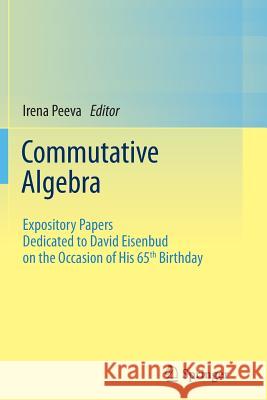 Commutative Algebra: Expository Papers Dedicated to David Eisenbud on the Occasion of His 65th Birthday Peeva, Irena 9781489999078 Springer