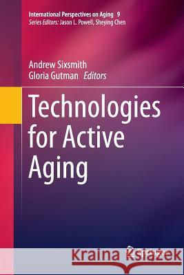 Technologies for Active Aging Andrew Sixsmith Gloria Gutman 9781489999115