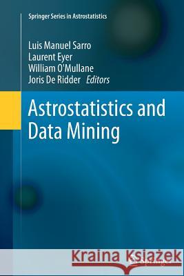 Astrostatistics and Data Mining Luis Manuel Sarro Laurent Eyer William O'Mullane 9781489999177 Springer