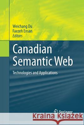 Canadian Semantic Web: Technologies and Applications Du, Weichang 9781489999221 Springer
