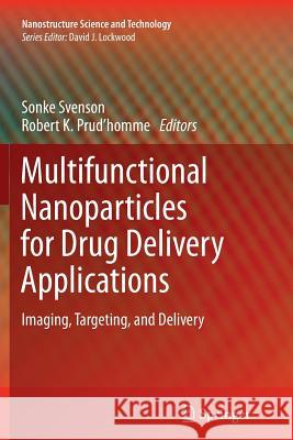 Multifunctional Nanoparticles for Drug Delivery Applications: Imaging, Targeting, and Delivery Svenson, Sonke 9781489999368 Springer