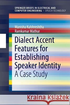 Dialect Accent Features for Establishing Speaker Identity: A Case Study Kulshreshtha, Manisha 9781489999399 Springer