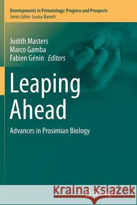 Leaping Ahead: Advances in Prosimian Biology Masters, Judith 9781489999481 Springer