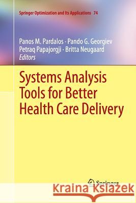 Systems Analysis Tools for Better Health Care Delivery Petraq J Papajorgji Pando G Georgiev Panos M Pardalos 9781489999528