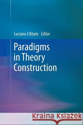 Paradigms in Theory Construction Luciano L'Abate, PhD (Georgia State Univ   9781489999597 Springer