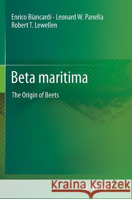 Beta maritima: The Origin of Beets Enrico Biancardi, Leonard W. Panella, Robert T. Lewellen 9781489999610 Springer-Verlag New York Inc.