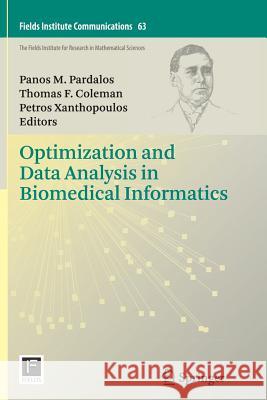 Optimization and Data Analysis in Biomedical Informatics Panos M. Pardalos Thomas F. Coleman Petros Xanthopoulos 9781489999665 Springer