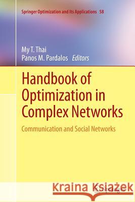Handbook of Optimization in Complex Networks: Communication and Social Networks Thai, My T. 9781489999672 Springer