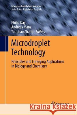 Microdroplet Technology: Principles and Emerging Applications in Biology and Chemistry Day, Philip 9781489999740 Springer