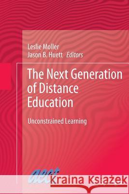 The Next Generation of Distance Education: Unconstrained Learning Moller, Leslie 9781489999788 Springer