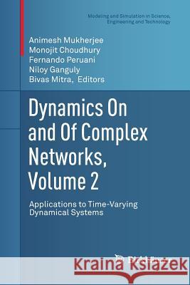 Dynamics on and of Complex Networks, Volume 2: Applications to Time-Varying Dynamical Systems Mukherjee, Animesh 9781489999801