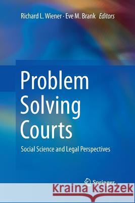 Problem Solving Courts: Social Science and Legal Perspectives Wiener, Richard L. 9781489999870