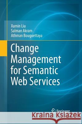 Change Management for Semantic Web Services Xumin Liu Salman Akram Athman Bouguettaya 9781489999917