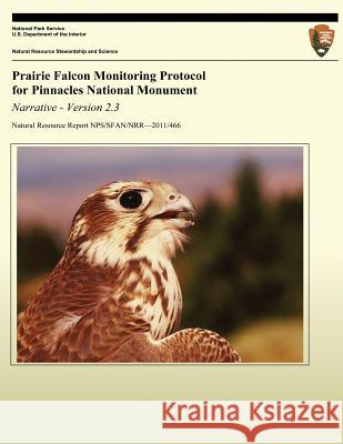 Prairie Falcon Monitoring Protocol for Pinnacles National Monument Gavin Emmons Marcus Koenen 9781490301822 Createspace