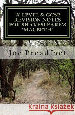 GCSE & 'a' Level Revision Notes for Shakespeare's Macbeth: Scene-by-scene study guide: Shakespeare's play explained in simple language Broadfoot, Joe 9781490301983 Createspace