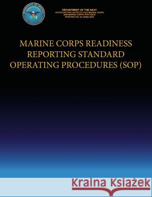 Marine Corps Readiness Reporting Standard Operating Procedures (SOP) Navy, Department Of the 9781490302058