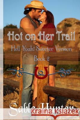 Hot on Her Trail - Sweeter Version Sable Hunter 9781490302089 Createspace