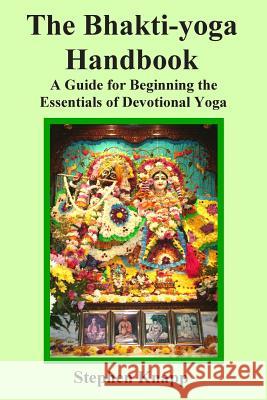 The Bhakti-yoga Handbook: A Guide for Beginning the Essentials of Devotional Yoga Knapp, Stephen 9781490302287 Createspace