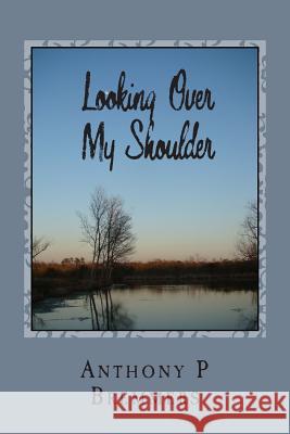 Looking Over My Shoulder Anthony P. Bremmers 9781490302799 Createspace