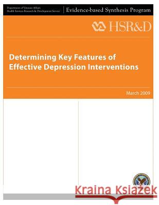 Determining Key Features of Effective Depression Interventions U. S. Department of Veterans Affairs Health Services Research &. De Services 9781490303987